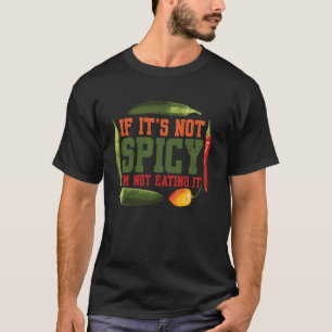 Als het niet pittig is, eet ik het niet Spice Chil T-shirt