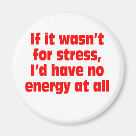 Als het niet voor stress was, had ik helemaal geen magneet