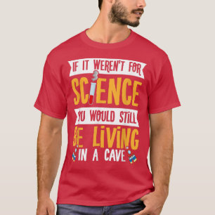 Als het niet was voor de wetenschap Funny Scientis T-shirt
