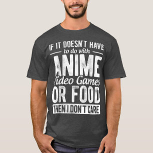 Als het niets met Anime-videogames te maken heeft, T-shirt