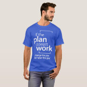 Als het plan niet werkt, verandert het plan niet d t-shirt (Voorkant volledig)