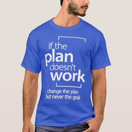 Als het plan niet werkt, verandert het plan niet d t-shirt (Voorkant)