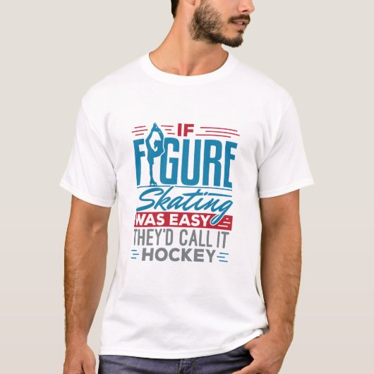 Als het Skating van het cijfer Gemakkelijk was zou T-shirt (Voorkant)