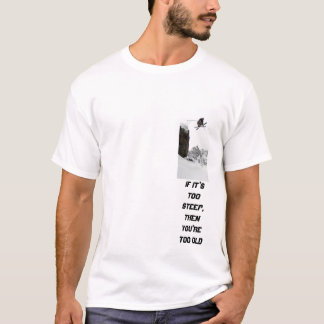 Als het te steil is, ben je te oud voor T-Shir. T-shirt