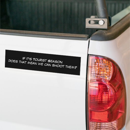 Als het toeristenseizoen is, betekent dat dat we.. bumpersticker (Op Truck)