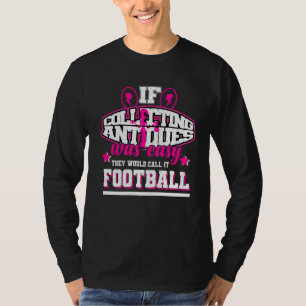 Als het verzamelen van Antieke makkelijk was, zoud T-shirt