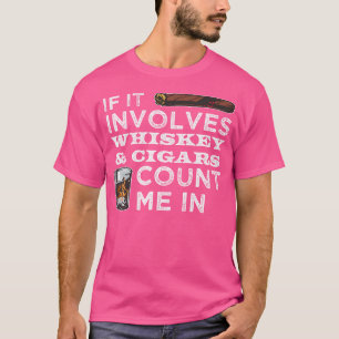 Als het whiskey sigaren betreft, reken mij dan in t-shirt