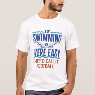 Als het zwemmen Gemakkelijk was het Bron Swim- Tea T-shirt