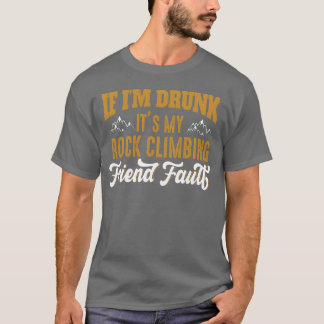 Als hij drink is mijn rotsklimmen vriend schuld me t-shirt