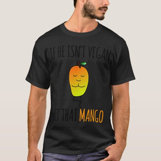 ALS HIJ NIET VEGAN LAAT DAT MANGO.. T-SHIRT (Voorkant)