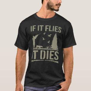 Als hij vliegt sterft hij tijdens de eendenjacht o t-shirt