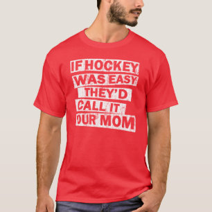 als hockey makkelijk was , zou je het je moeder no t-shirt