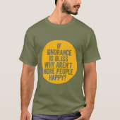 "Als Ignorance Bliss is..." T-shirt (Voorkant)