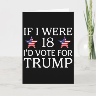 Als ik 18 was, zou ik op Trump stemmen Grappige ki Kaart