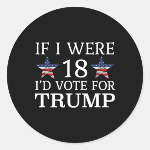 Als ik 18 was, zou ik stemmen voor Trump Funny Kin Ronde Sticker