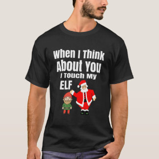 Als ik aan jou denk, raak ik mijn Elf Funny Christ T-shirt