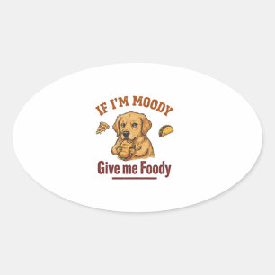 Als ik chagrijnig ben, geef me dan eten ovale sticker