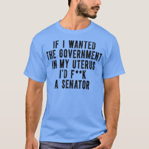 Als ik de overheid in mijn baarmoeder wilde 2 t-shirt
