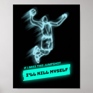 Als ik deze jumpshot mis, vermoord ik mezelf 1 poster