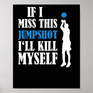 Als ik deze jumpshot mis, zal ik mezelf doden 1 poster
