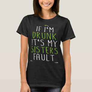 Als ik Drink word is het mijn zusters schuld T-shirt