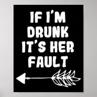 Als ik dronken ben is het haar schuld Cute Grappig