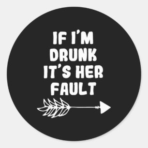 Als ik dronken ben is het haar schuld Schattig Gra Ronde Sticker