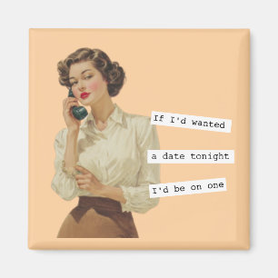 Als ik een date had gewild Snarky vrouw Magneet