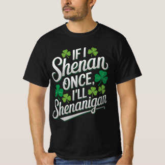 Als ik een keer Shenan doe, zal ik Shenanigan grap T-shirt
