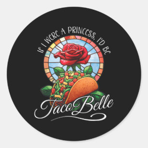 Als ik een prinses was, zou ik Taco Belle zijn - g Ronde Sticker