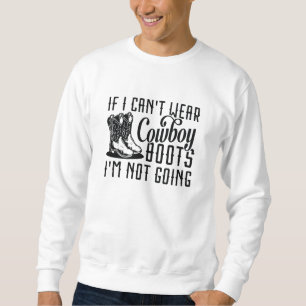 Als ik geen Cowboy Boots kan Draag, ga ik niet. Trui