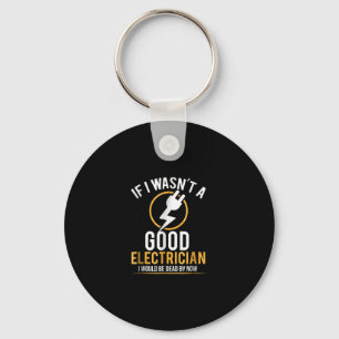 Als ik geen goede elektricien was, was ik dood sleutelhanger