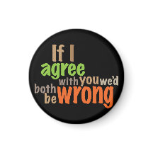 Als ik het met je eens ben, zouden we allebei fout