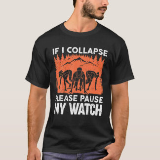 Als ik ineenstorten, onderbreek dan mijn horloge.  t-shirt