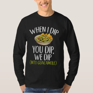 Als ik je dip, duiken we in de avocado van guacamo t-shirt