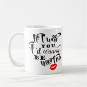 Als ik jou was, zou ik me te koffie Mok willen zij (Links)