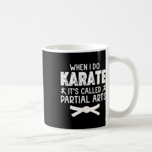 Als ik karate doe, heet het Gedeeltelijke Kunsten Koffiemok