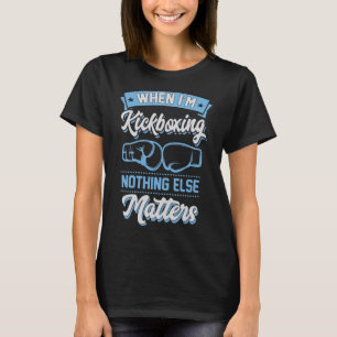 Als ik kickboksen niets andere problemen t-shirt