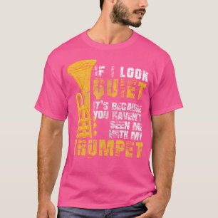 Als ik kijk rustig Grappig Gift Trompet Speler Shi T-shirt