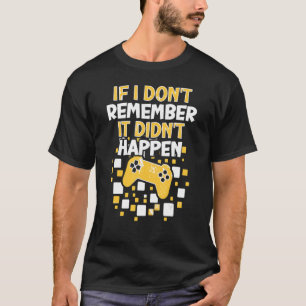 Als ik me niet herinner dat het geen gamer was. t-shirt