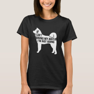 Als ik mijn Akita niet kan brengen, ga ik niet naa T-shirt