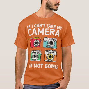 Als ik mijn camera niet kan meenemen, ga ik niet f t-shirt