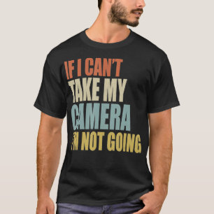 Als ik mijn camera niet kan meenemen, gaat het nie t-shirt