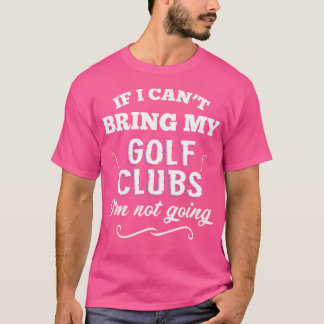 Als ik mijn golfclubs niet kan meenemen, ga ik nie t-shirt