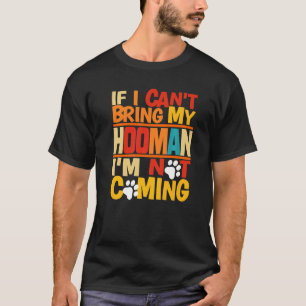 Als ik mijn Hooman niet kan meenemen, kom ik niet T-shirt