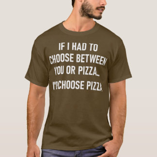 Als ik moest kiezen tussen jou of Pizza, grappig,  T-shirt