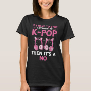 Als ik moet stoppen met K Pop Muziek Hoofdtelefoon T-shirt