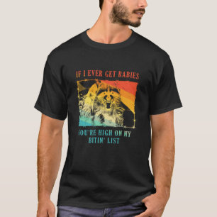 Als ik ooit hondsdolheid krijg, sta je hoog op mij t-shirt