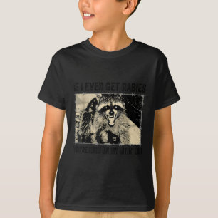 Als ik ooit hondsdolheid krijg, sta je hoog op mij t-shirt