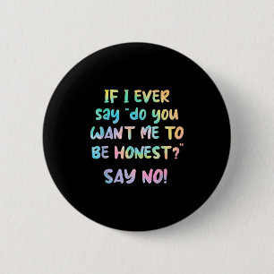 Als ik ooit zeg wil je dat ik eerlijk ben_ zeg nee ronde button 5,7 cm